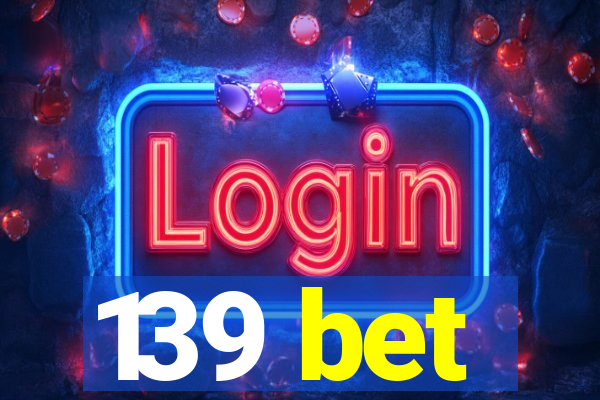 139 bet